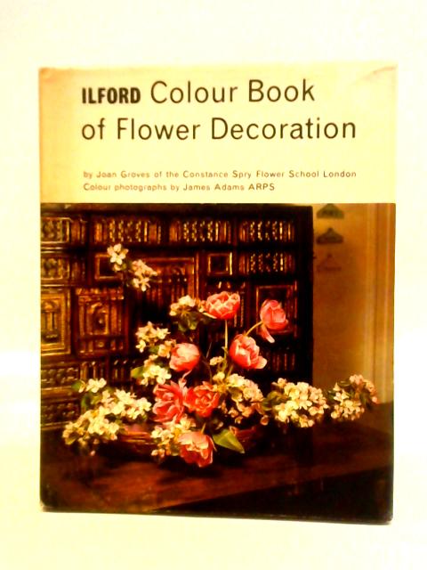 Ilford Colour Book of Flower Decoration By Joan Groves