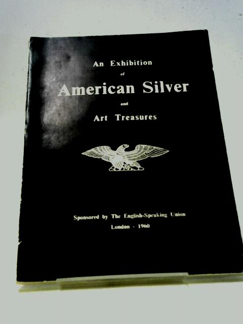 American Silver And Art Treasures An Exhibition Sponsored By The English- Speaking Union And Held At Christie's Great Rooms London By Mrs. Yves Henry Buhler