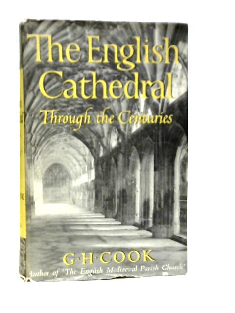 The English Cathedral Through the Centuries par G.H.Cook