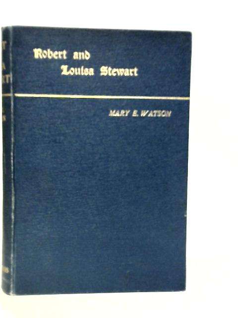 Robert And Louisa Stewart: In Life and in Death By Mary E.Watson