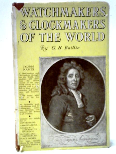 Watchmakers and Clockmakers of the World By G. H. Baillie