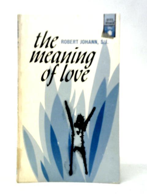 The Meaning Love By Robert O.Johann