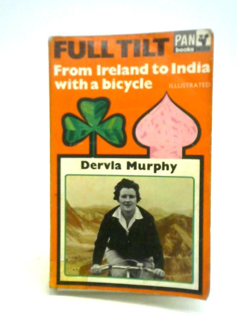 Full Tilt. Ireland to India with a Bicycle By Dervla Murphy