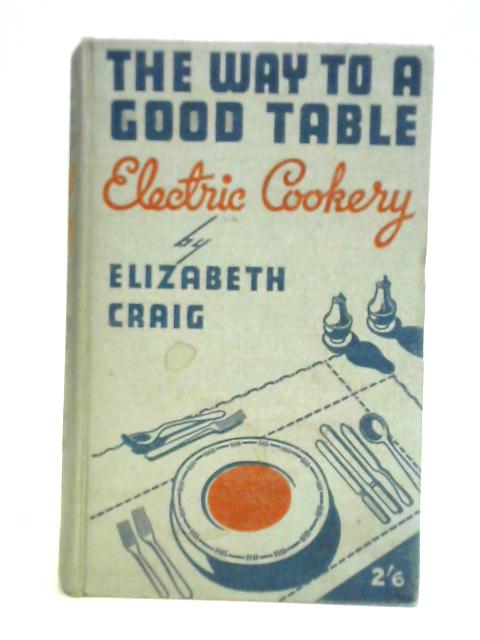 The Way To A Good Table: Electric Cookery von Elizabeth Craig