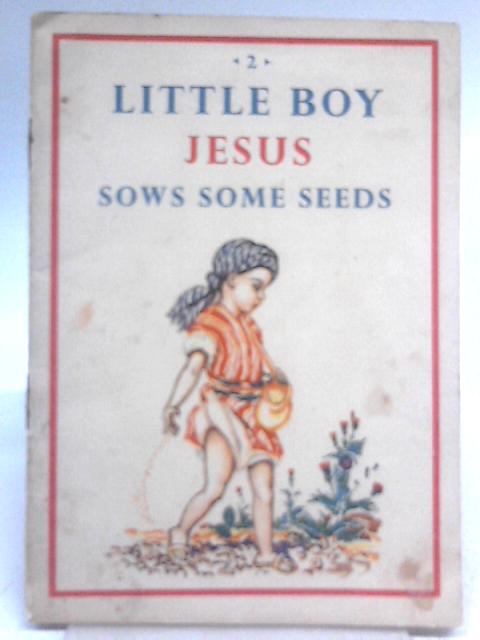 Little Boy Jesus Sows Some Seeds von M. Redington White