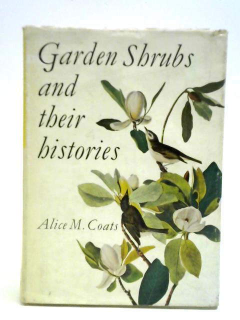 Garden Shrubs And Their Histories By Alice M. Coats