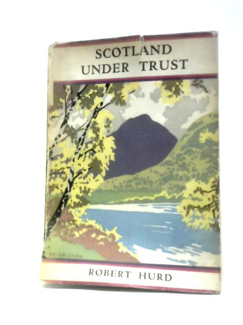 Scotland Under Trust: The Story of the National Trust for Scotland and It's Properties von Robert Hurd