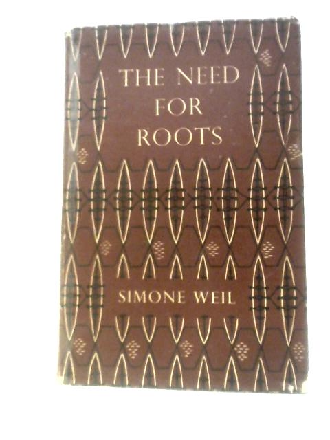 The Need for Roots: Prelude to a Declaration of Duties Towards Mankind By Simone Weil T.S.Eliot (Preface)