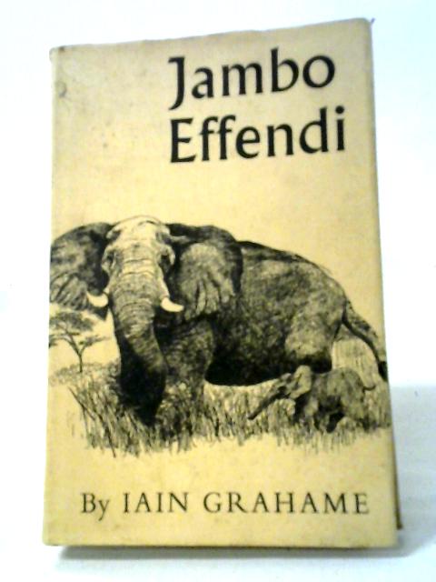 Jambo Effendi (Seven Years With The African Rifles) By Iain Grahame