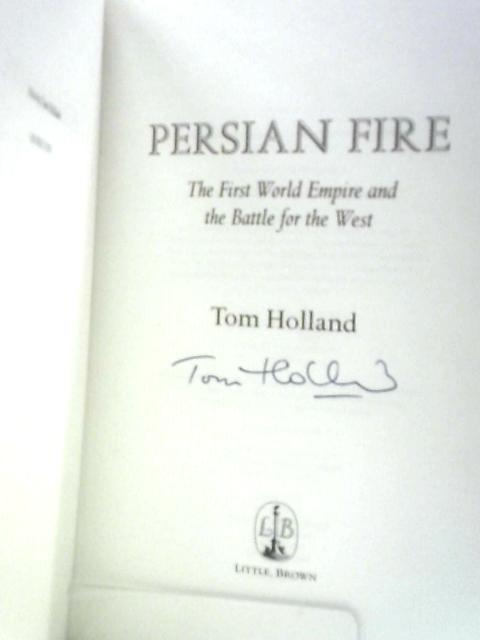 Persian Fire: The First World Empire and the Battle for the West By Tom Holland