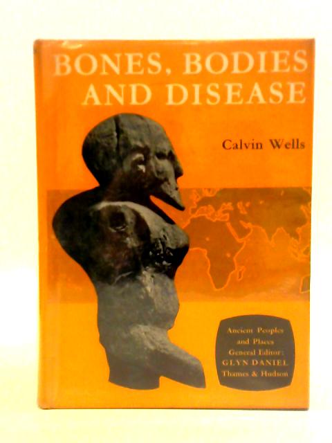 Bones, Bodies and Disease (Ancient Peoples and Places) By Calvin Wells