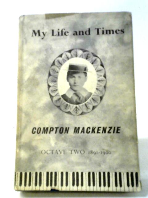 My Life and Times: Octave 2 1891-1900 By Sir Compton Mackenzie