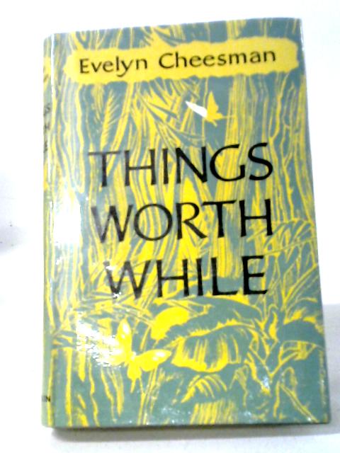 Things Worth While. By Evelyn Cheesman