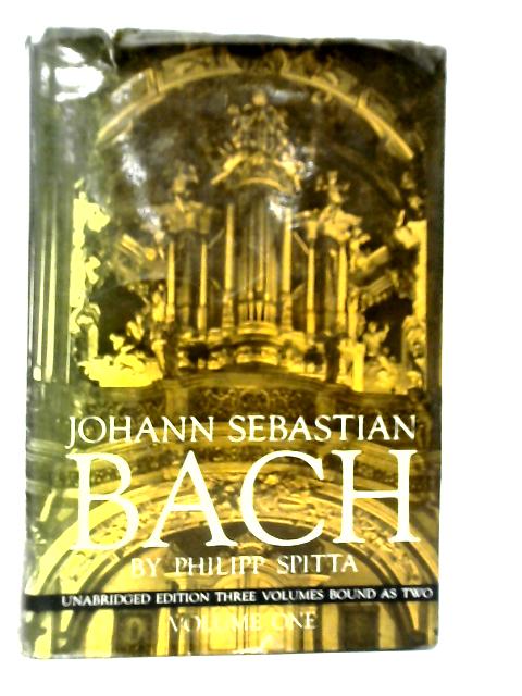 Johann Sebastian Bach - Volume I By Philipp Spitta