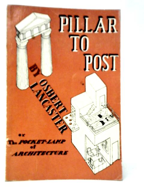 Pillar to Post: The Pocket-Lamp of Architecture von Osbert Lancaster