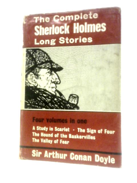 The Complete Sherlock Holmes Long Stories: Four Volumes in One von A. Conan Doyle