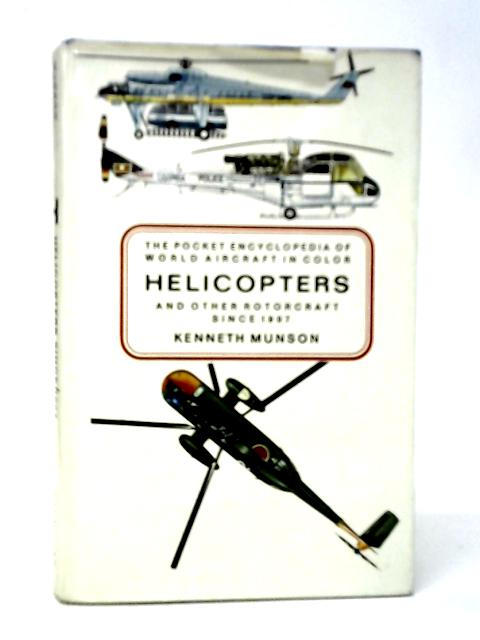 Helicopters and Other Rotorcraft Since 1907 By Kenneth Munson