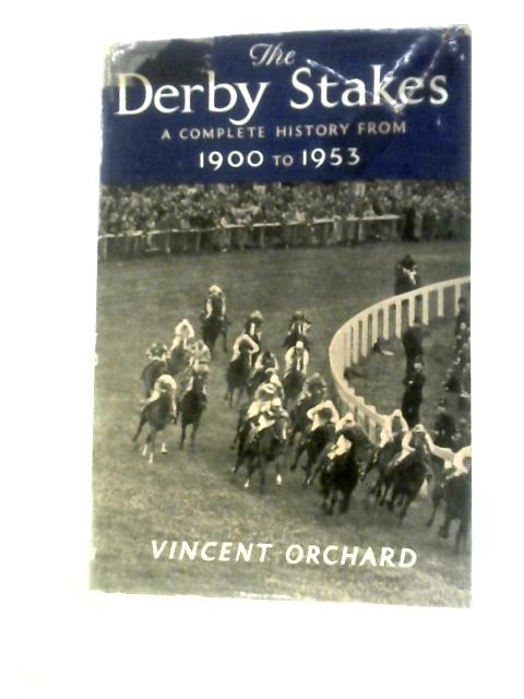 The Derby Stakes: A Complete History from 1900 to 1953 von Vincent Orchard
