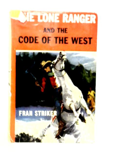 The Lone Ranger and the Code of the West von Fran Striker