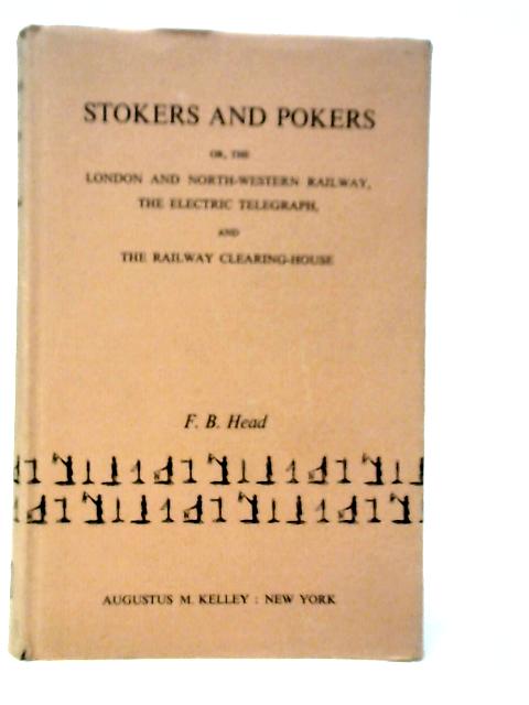 Stokers And Pokers Or, The London And North-western Railway, The Electric Telegraph And The Railway Clearing-house von F.B.Head