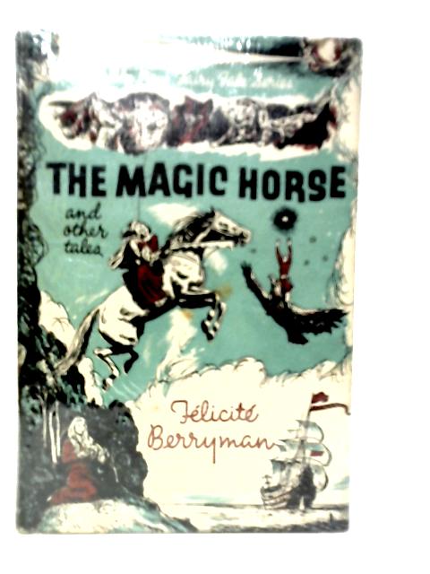 The Magic Horse and Other Tales By Felicite Berryman