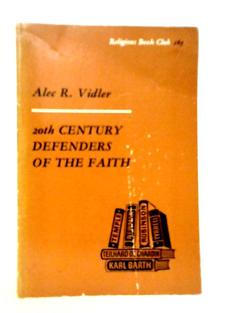 20th Century Defenders Of The Faith By Alec R.Vidler