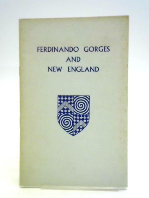 Ferdinando Gorges and New England By C. M. Macinnes