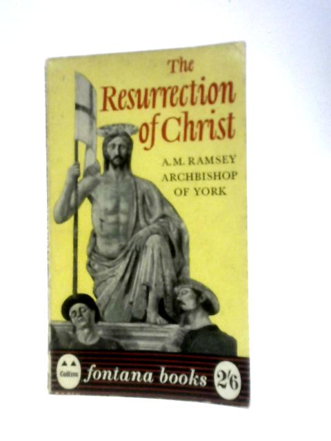 The Resurrection Of Christ: A Study Of The Event And Its Meaning For The Christian Faith (Fontana Books; No.541) von Michael Ramsey Archbishop of York