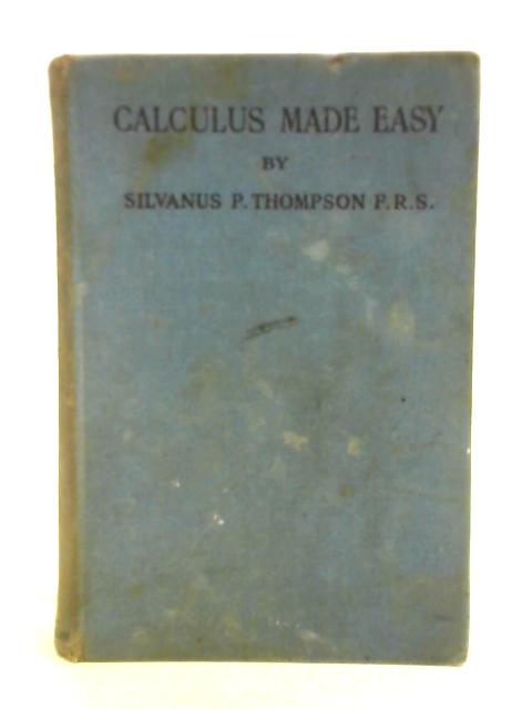 Calculus Made Easy By Silvanus P. Thompson