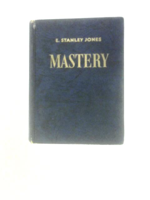 Mastery: The Art of Mastering Life von E. Stanley Jones