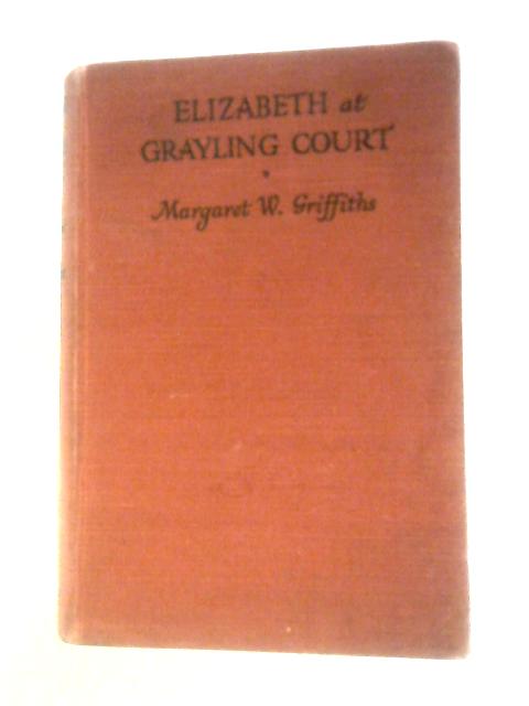 Elizabeth At Grayling Court By Margaret W Griffiths