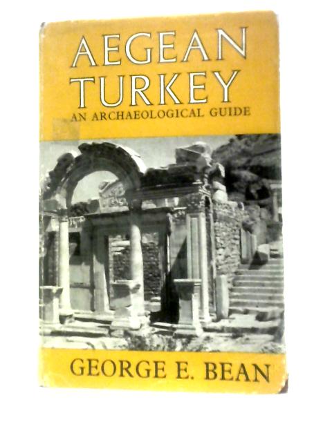 Aegean Turkey: An Archaeological Guide von George E. Bean