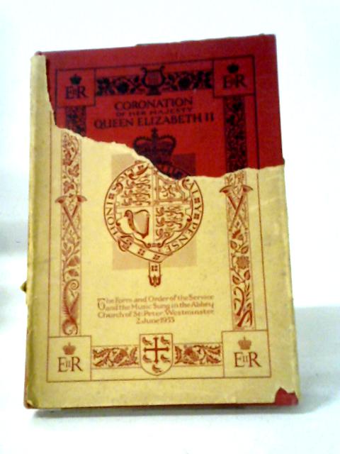 The Music With The Form And Order Of The Service To Be Performed At The Coronation Of Her Most Excellent Majesty Queen Elizabeth II von Unstated