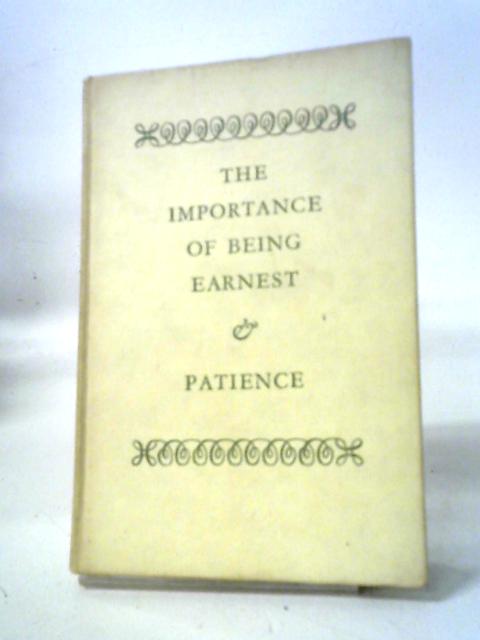 The Importance of Being Earnest and Patience By Oscar Wilde, W S Gilbert