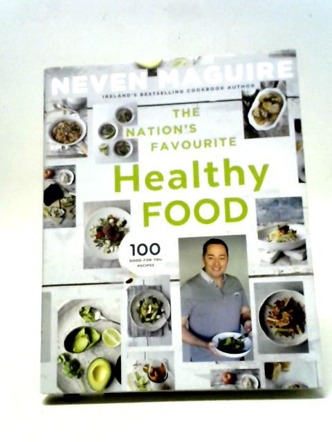 The Nation's Favourite Healthy Food: 100 Good-for-You Recipes von Neven Maguire