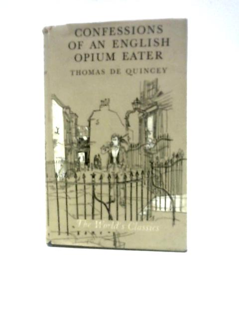 Confessions of an English Opium-Eater By Thomas De Quincey