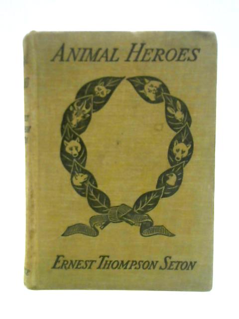 Animal Heroes By Ernest Thompson Seton