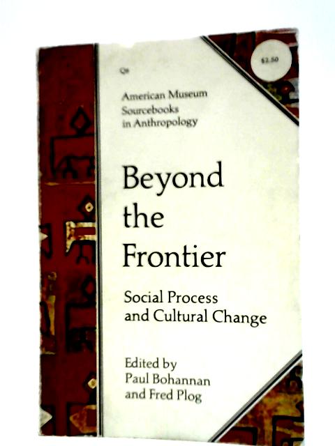 Beyond the Frontier By Paul Bohannan & Fred Plog (Ed.)