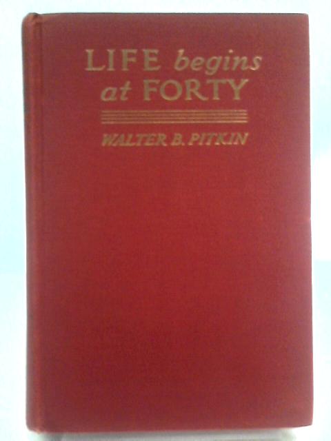 Life Begins at Forty By Walter B. Pitkin