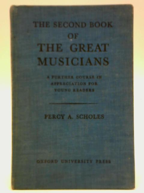 The Second Book of the Great Musicians By Percy A. Scholes