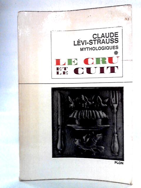 Le Cru et le Cuit By Claude Levi-Strauss