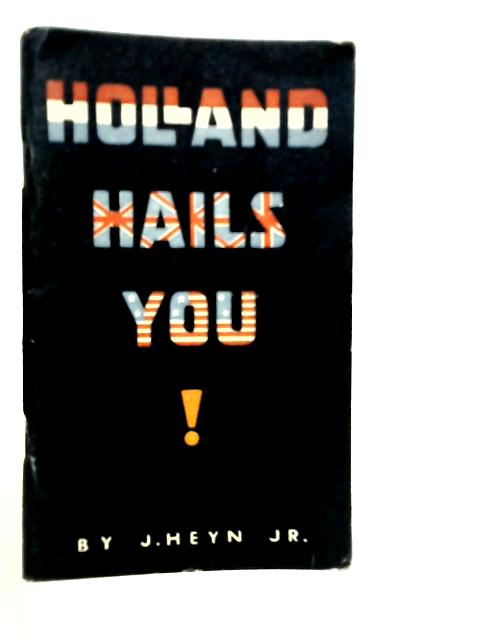 Holland Hails You! By Jan Heyn Jr