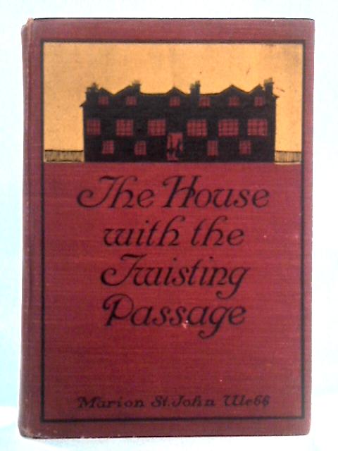 The House with the Twisting Passage By Marion St John Webb