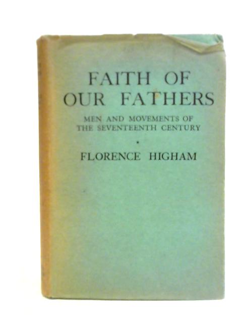 Faith Of Our Fathers: The Men And Movements Of The Seventeenth Century. von Florence Higham