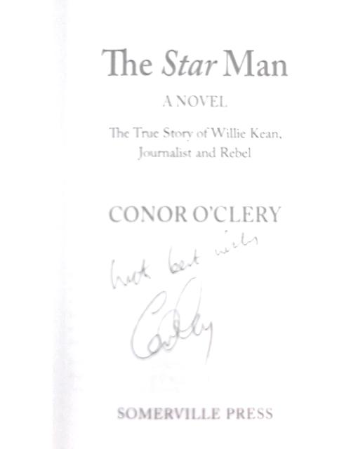 The Star Man: The True Story of Willie Kean, Journalist and Rebel By Conor O'Clery