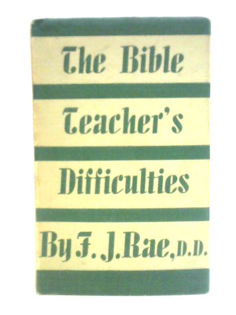 The Bible Teacher's Difficulties By Frederick J. Rae