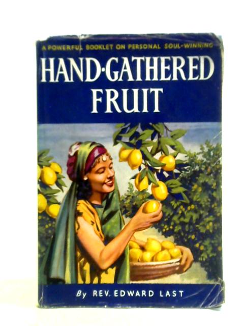 Hand-Gathered Fruit By Rev. Edward Last