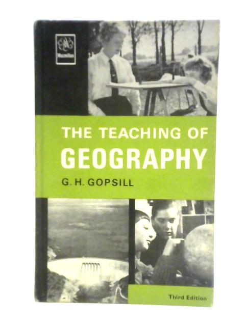 Teaching of Geography par G. H. Gopsill
