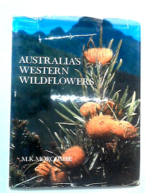 Australia's Western Wildflowers By M.K. Morcombe