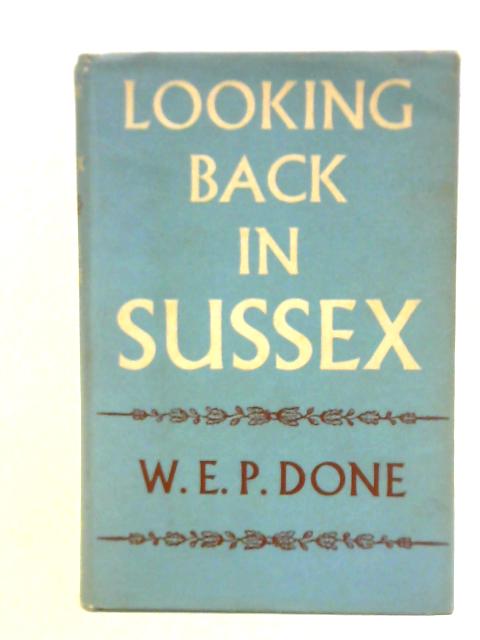 Looking Back in Sussex: The Story of Manhood and West Wittering Down to Domesday von W.E.P. Done